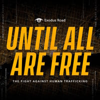 until-all-are-free-exodus-road-podcast