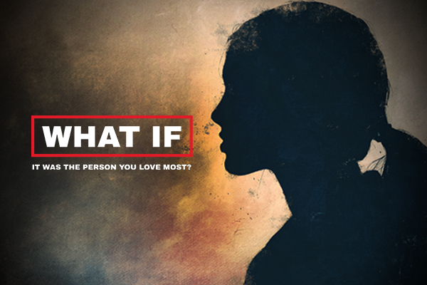 What If It Was Someone You Loved?